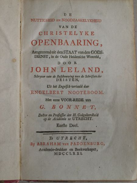 Leland, John - De nuttigheid en noodzaakelykheid van de christelyke openbaaring, aangetoond uit den staat van godsdienst in de oude heidensche weereld door John Leland (...); uit het Engelsch vert. door Engelbert Nooteboom (...); met eene voorrede van G. Bonnet (..