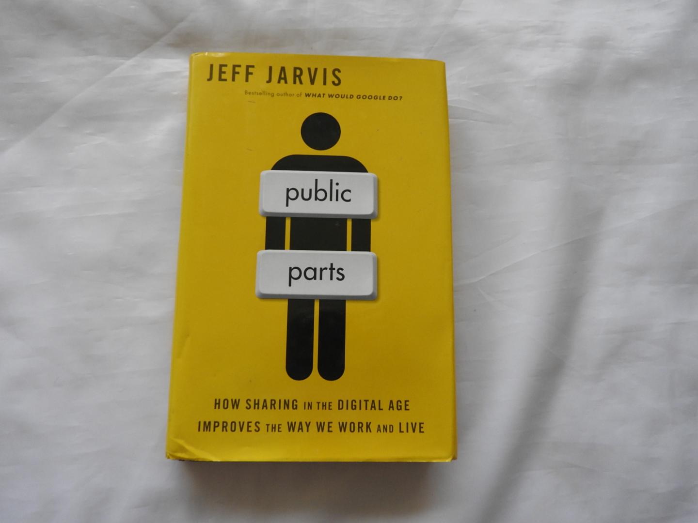 Jeff Jarvis - Public Parts - How Sharing in the Digital Age Improves the Way We Work and Live