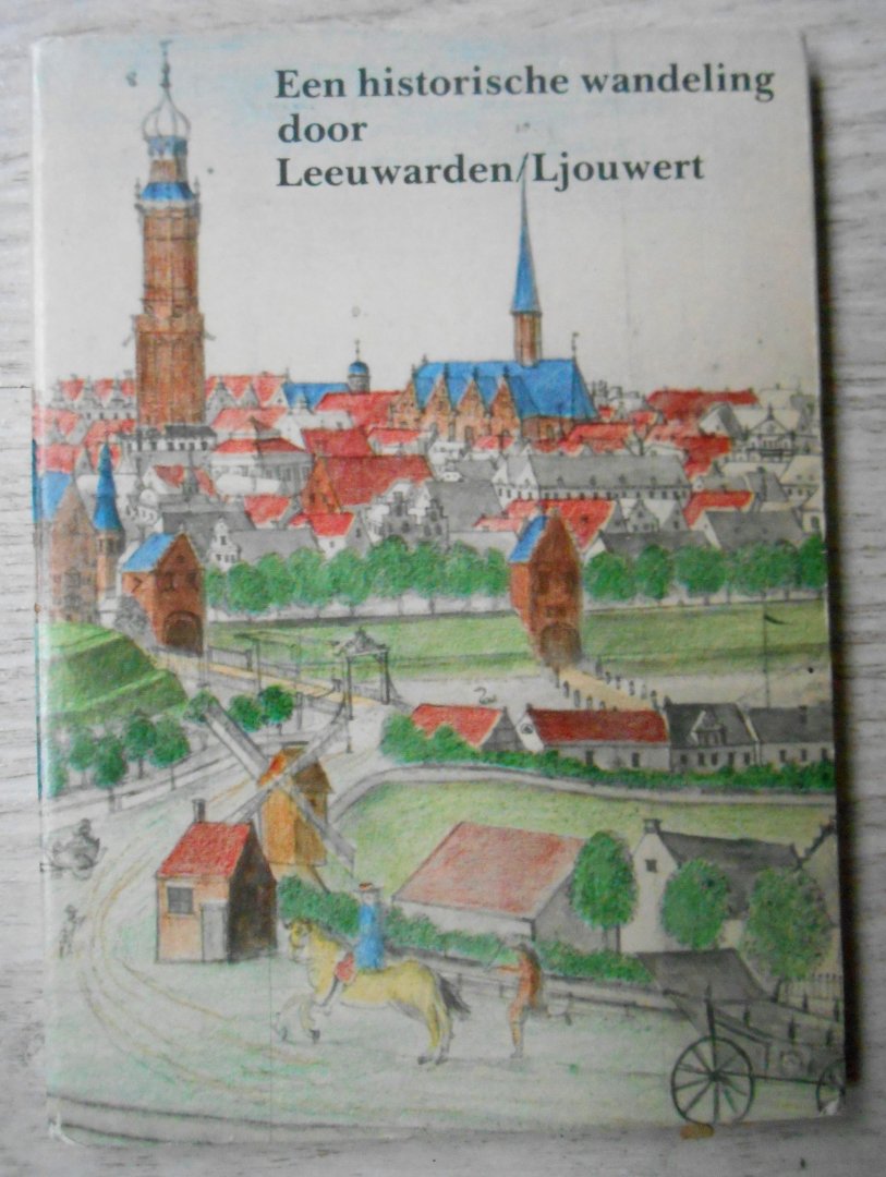 Mirjam Turksma - Een historische wandeling door Leeuwarden/Ljouwert