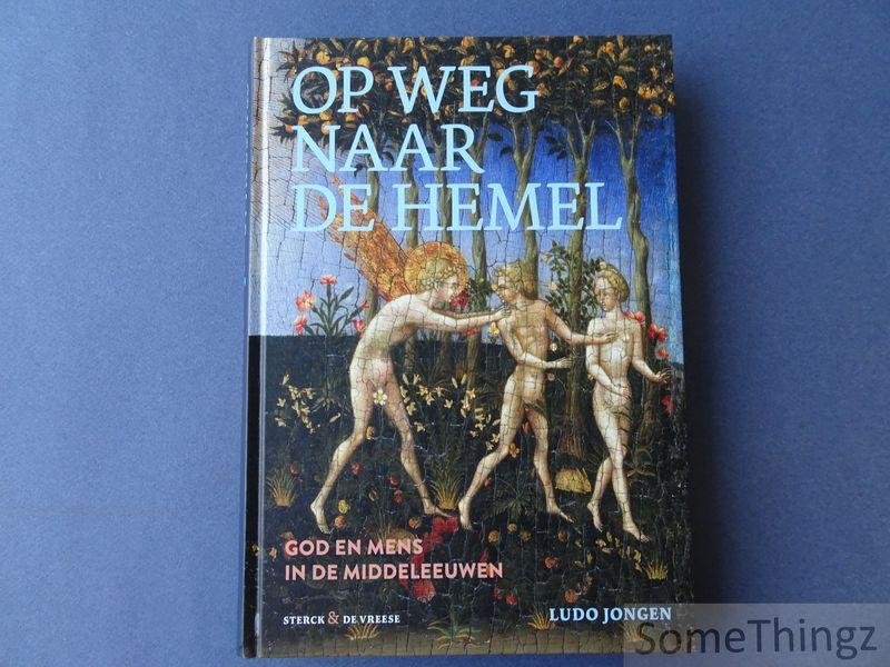 Jongen, Ludo. - Op weg naar de hemel : God en mens in de middeleeuwen.