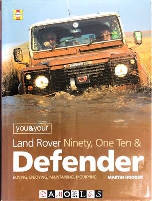 Martin Hodder - You &amp; Your Land Rover Ninety, One Ten &amp; Defender. Buying, Enjoying, Maintaining and Modifying