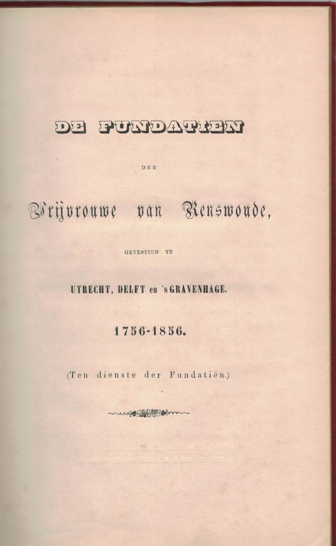 Anoniem - De Fundatiën der Vrijvrouwe van Renswoude gevestigd te Utrecht, Delft en `s Gravenhage 1756-1856