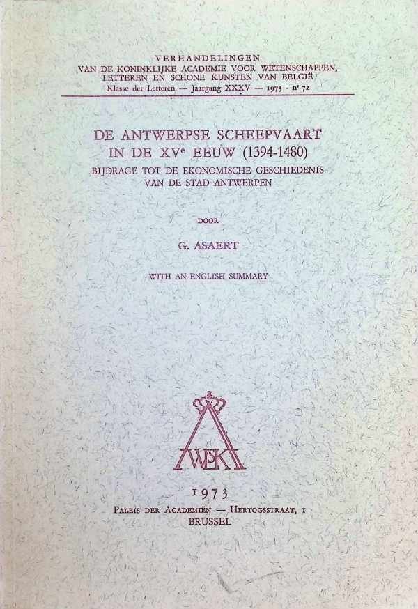 Asaert G. - De Antwerpse scheepvaart in de XVe eeuw (1394 - 1480) Bijdrage tot de ekonomische geschiedenis van de stad Antwerpen
