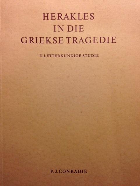 Conradie, P.J. - Herakles in die Griekse tragedie. 'n Letterkundige studie. Proefschrift