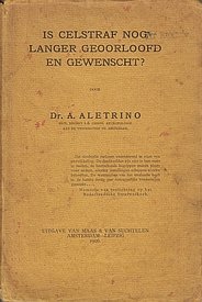 ALETRINO, A. - Is celstraf nog langer geoorloofd en gewenscht?