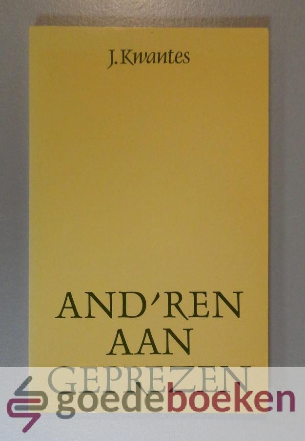 Kwantes, J. - Andren aangeprezen --- Een bundel aansprekende bijdragen, beschrijvingen van ontmoetingen en artikelen.