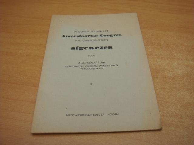Schelhaas, J - De Conclusies van het Amersfoortse Congres van gereformeerden Afgewezen