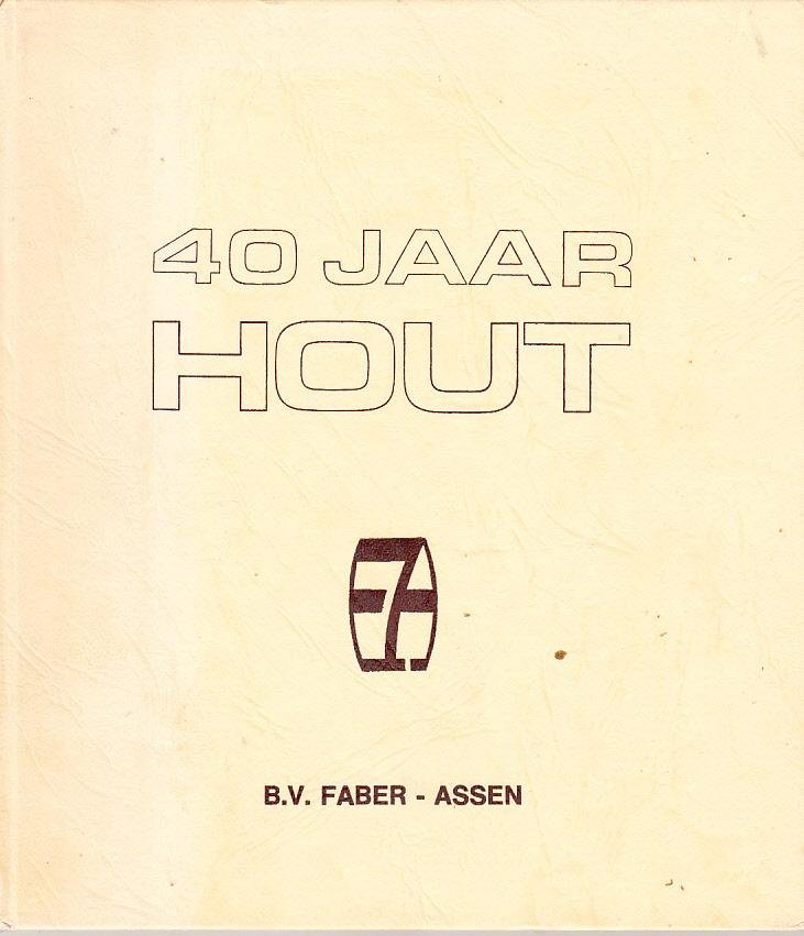  - 40 jaar Hout BV Faber- Assen