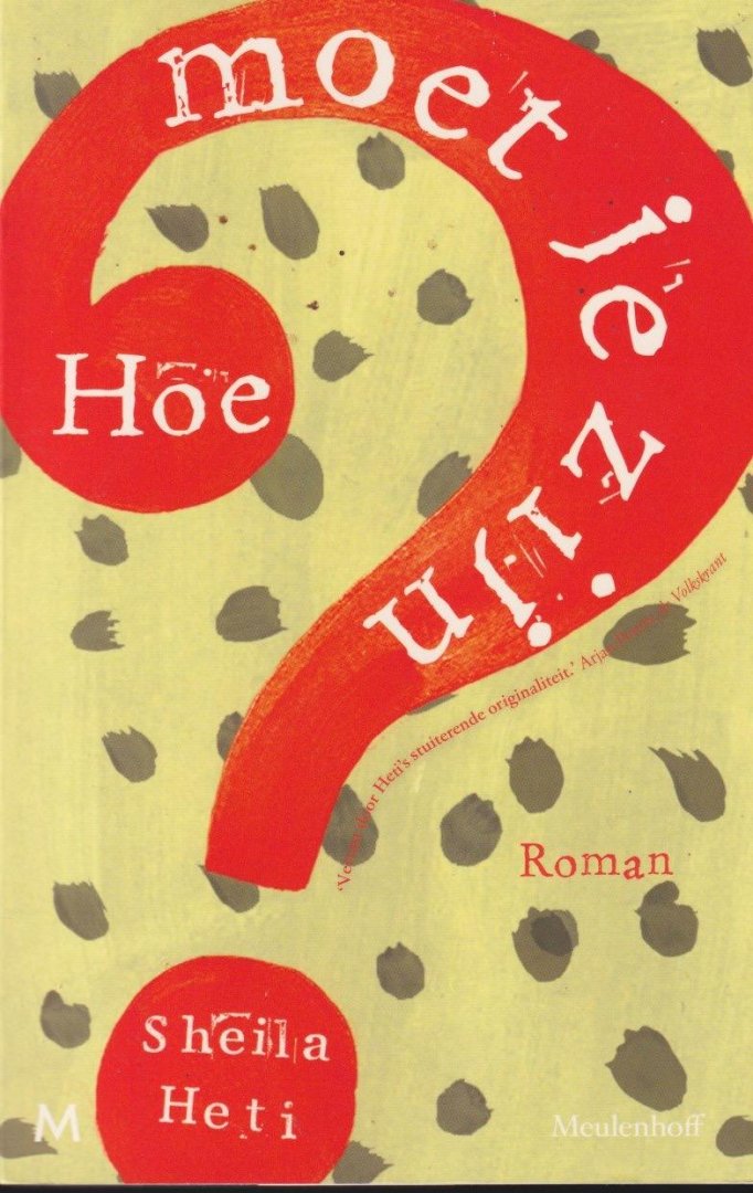 Heti, Sheila - Hoe moet je zijn?: Roman