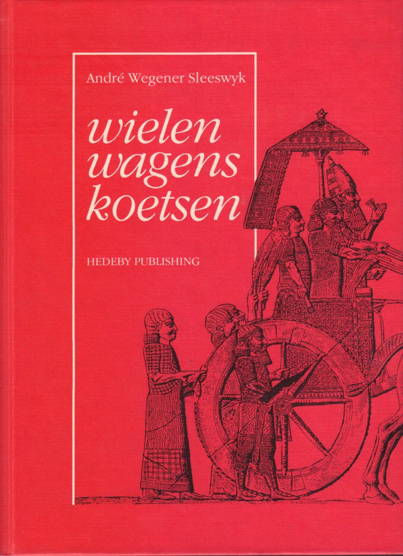 Wegener Sleeswyk, Andre - Wielen, Wagen, Koetsen, 169 pag. hardcover, zeer goede staat
