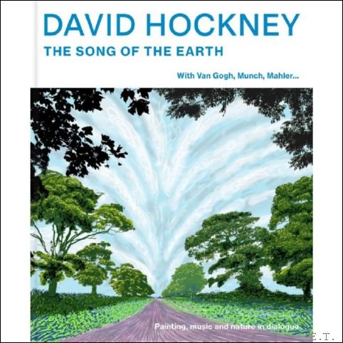 Isabelle Cahn , Xavier Roland - David Hockney. The Song of the Earth Images, music and nature in dialogue