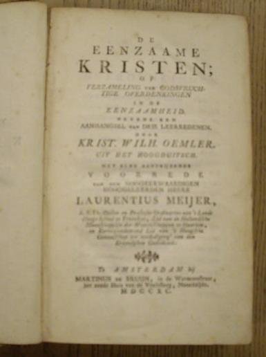 OEMLER, KRIST. WILH. - De eenzame kristen; of Verzameling van godsvruchtige overdenkingen in de eenzaamheid.