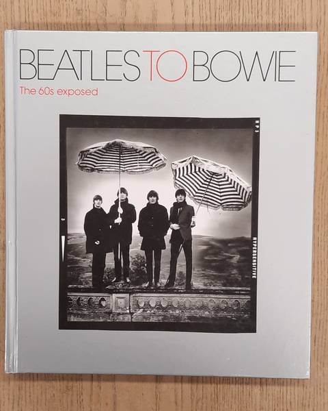 PEPPER, TERENCE. & SAVAGE, JON. - Beatles to Bowie, the 60s exposed.