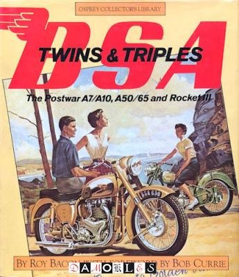 Roy Bacon - BSA Twins and Triples. The postwar A7/A10, A50/65 and Rockets.