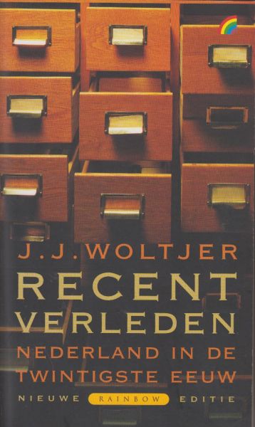 Woltjer, dr J.J. - Recent verleden - Nederland in de twintigste eeuw - Nieuwe Rainboweditie aangevuld met een nieuw hoofstuk over de jaren negentig van de vorige eeuw.