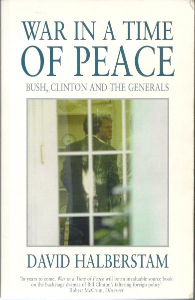 Halberstam, David - War in a Time of Peace - Bush, Clinton and the generals