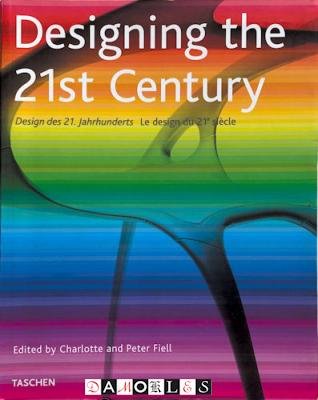 Charlotte Fiell, Peter Fiell - Designing the 21st century. Design des 21. Jahrhunderts. Le design du 21e siecle