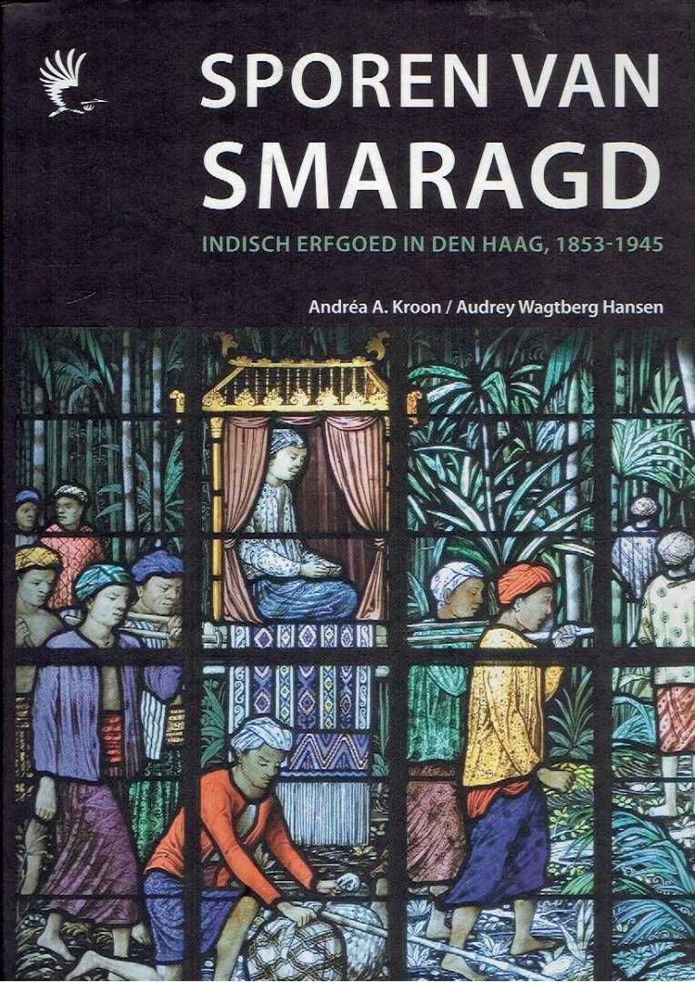 KROON, Andréa A. & Audrey WAGTBERG HANSEN - Sporen van smaragd - Indisch erfgoed in Den Haag, 1853-1945.