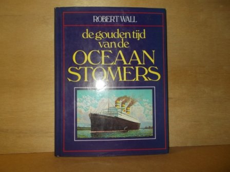 Wall, Robert - De gouden tijd van de oceaanstomers