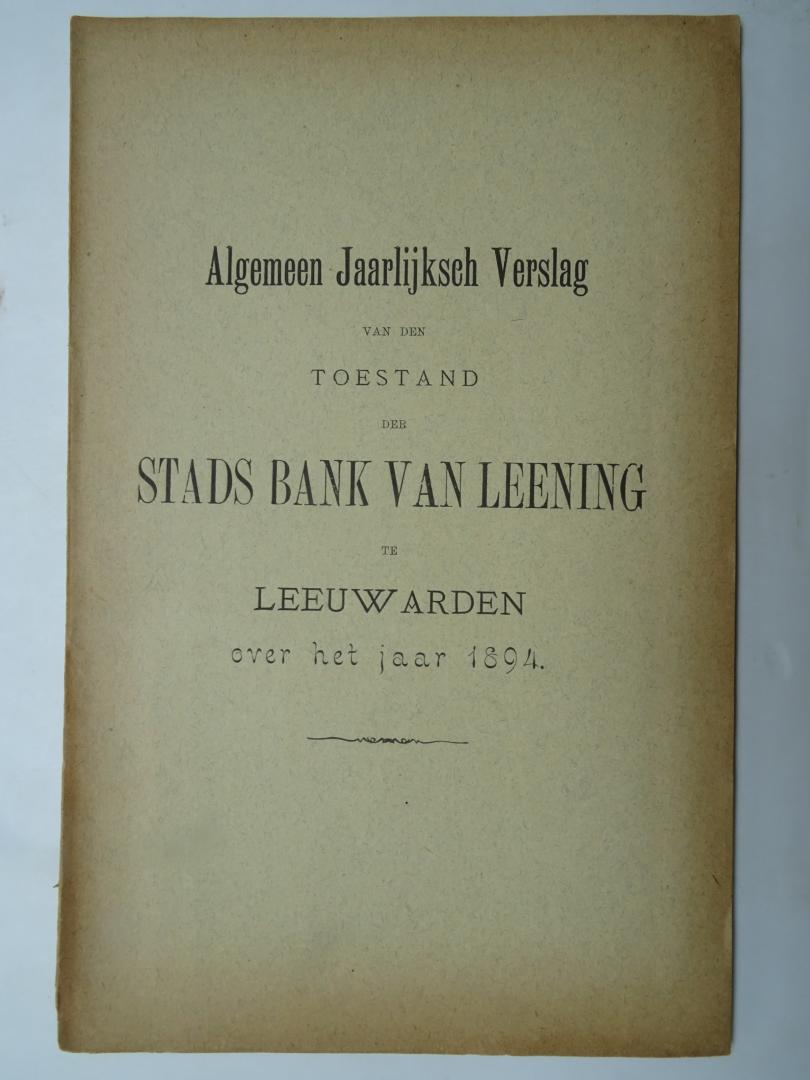 NN - 1894, Stadsbank van Leening, Leeuwarden. Algemeen Jaarlijksch Verslag van den toestand der Stads Bank van Leening te Leeuwarden over het jaar 1894. Ter beleening aangenomen goederen, verkochte panden.