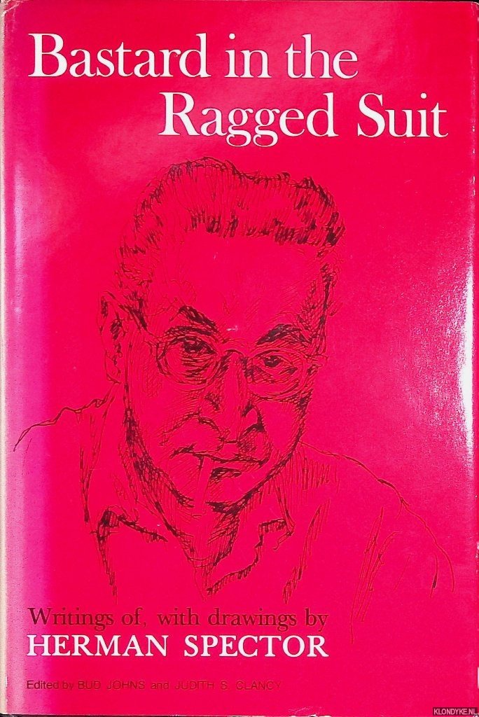 Johns, Bud & Judith S. Clancy - Bastard in the Ragged Suit: Writings of, with Drawings By Herman Spector *SIGNED*