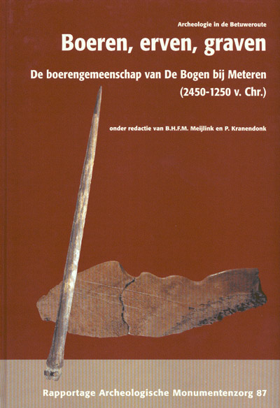MEIJLINK, B.H.F.M. / KRANENDONK, P. - Archeologie in de Betuweroute. Boeren, erven, graven. De boerengemeenschap van De Bogen bij Meteren (2450-1250 v. Chr.).