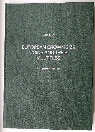 MEY, J. DE, - European crown size coins and their multiples. Vol. I Germany, 1486-1599.