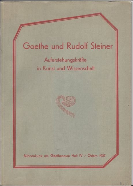 STEINER,RUDOLF - Goethe und Rudolf Steiner. Auferstehungskrafte in Kunst und Wissenschaft.