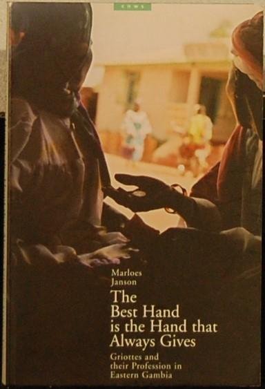 JANSON, Marloes. - The Best Hand is the Hand that Always Gives. Griottes and their Profession in Eastern Gambia