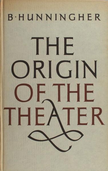 Hunningher, B. - The origin of the theater: an essay.