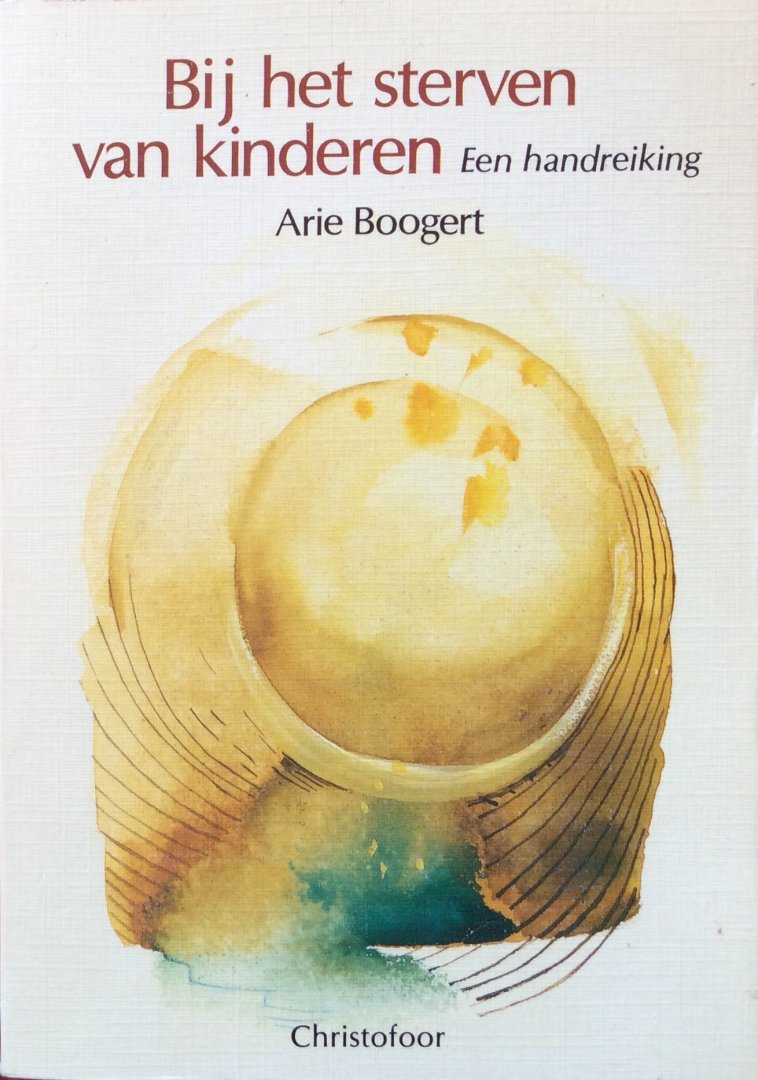 Boogert, Arie - Bij het sterven van kinderen; een handreiking / met citaten uit voordrachten van Rudolf Steiner en met sprookjes en verhalen, uitgekozen door Nicolette Stofkoper