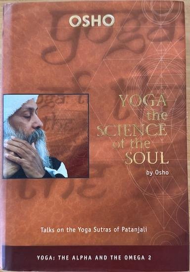 Osho ( Bhagwan Shree Rajneesh ) - YOGA: THE SCIENCE OF THE SOUL. Talks on the Yoga Sutras of Patanjali.