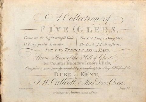 Callcott, John Wall: - A collection of five glees. For two trebles and a bass, and Green Thorn of the hill of ghosts, for counter tenor, two tenors & bass