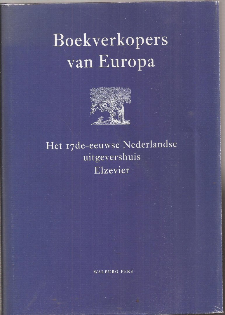Dongelmans, B.P.M., P.G. Hoftijzer, O.S. Lankhorst (red.) - Boekverkopers van Europa : het 17de-eeuwse Nederlandse uitgevershuis Elzevier