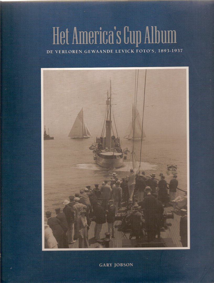 Jobson, Gary - Het America's Cup Album. De verloren gewaande Levick foto's, 1893-1937