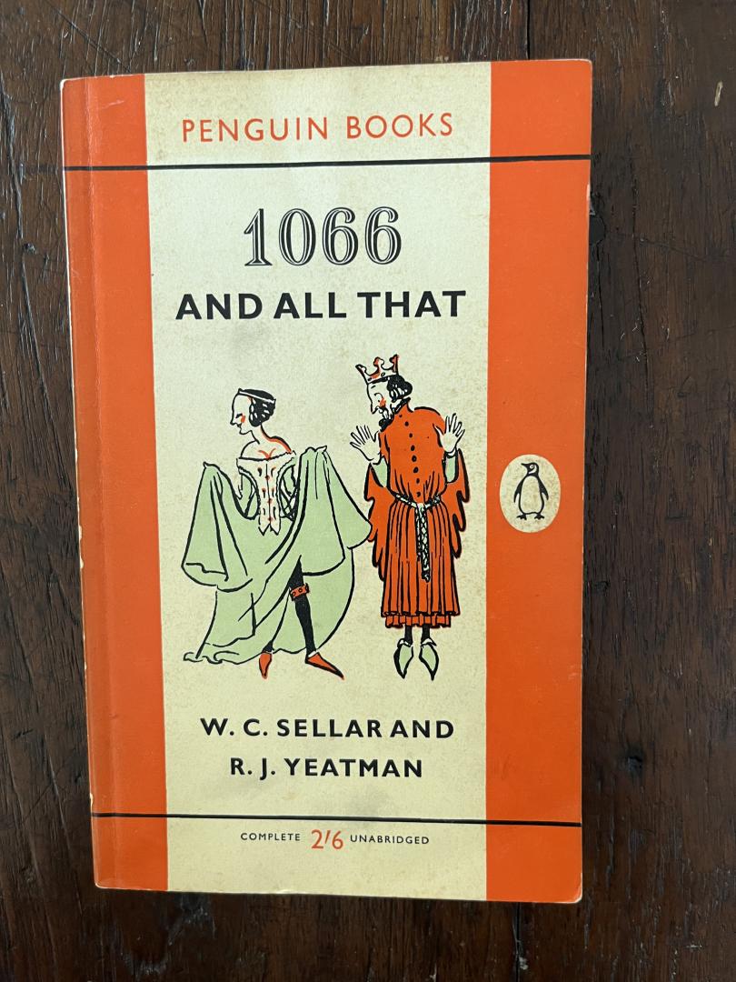 Carruthers Sellar, Walter and Yeatman, Reynolds, John   (coverillustration and illustrations)) - 1066 and all that A Memorable History of England, comprising all the parts you can remeber, including 103 Good Things, 3 Bad Kings and 2 Genuine Dates Penguin Books 1442