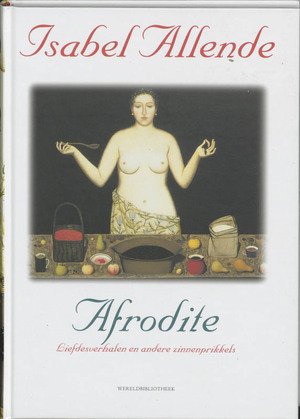 Allende, Isabel; Llona, Panchita - Afrodite / liefdesverhalen en andere zinnenprikkels
