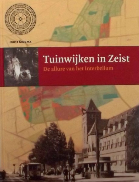 Kingma, Joost. - Tuinwijken in Zeist. De allure van het interbellum