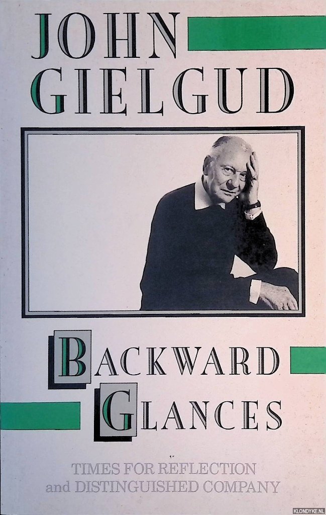 Gielgud, John - Backward Glances: Times for Reflection and Distinguished Company