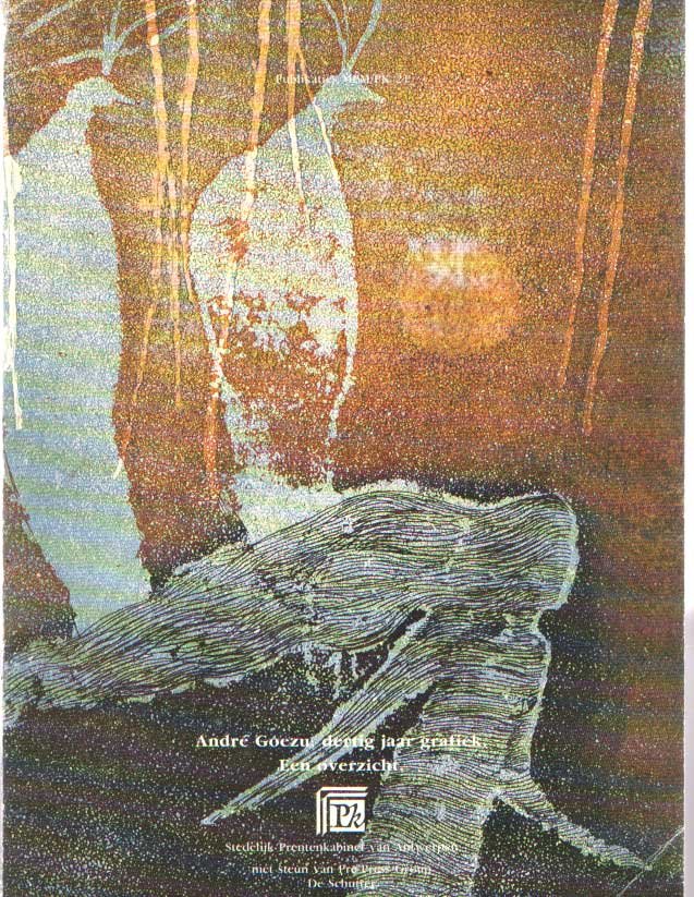 Goezu, André - André Goezu. Dertig jaar grafiek, een overzicht : 3 april-28 juni 1992 : tentoonstelling in het Stedelijk Prentenkabinet, Antwerpen