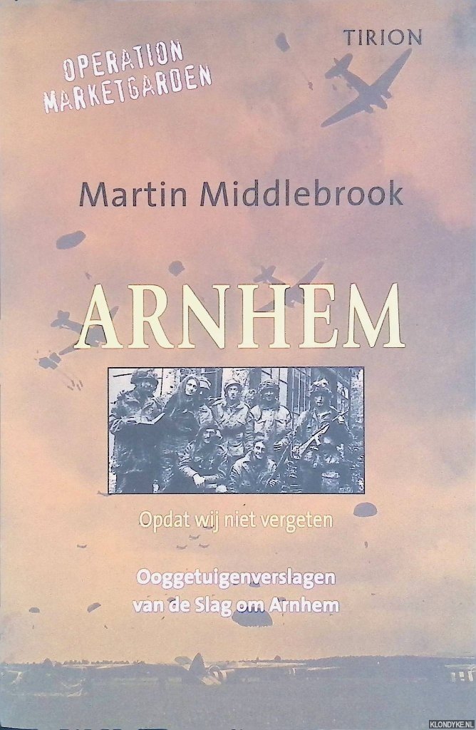 Middlebrook, Martin - Arnhem. Ooggetuigenverslagen van de slag om Arnhem 17-26 september 1944