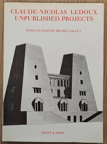 LEDOUX, CLAUDE-NICOLAS ; GALLET, MICHEL (ESSAY). - Claude-Nicolas Ledoux. Unpublished projects. With an essay by Michel Gallet.