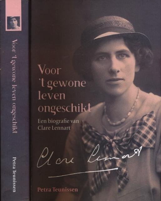 Teunissen, Petra. - Voor 't Gewone Leven Ongeschikt: Een biografie van Clare Lennart.
