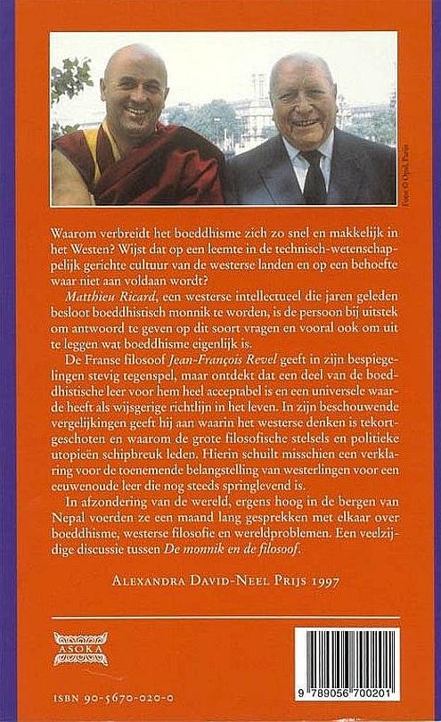 Revel , Jean - Francois . & Mathieu Ricard . [ ISBN 9789056700201 ]  4922 - De Monnik en de Filosoof . ( Gesprekken over boeddhisme en het westerse denken . )  Waarom verspreidt het boeddhisme zich zo snel en makkelijk in het Westen? Wijst dat op een leemte in de technisch-wetenschappelijk gerichte -