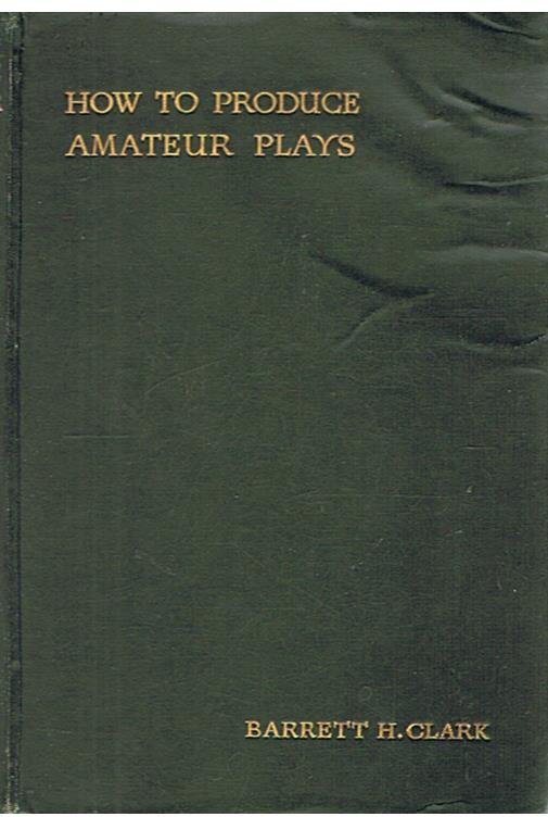 Clark, Barret H. - How to produce amateur plays