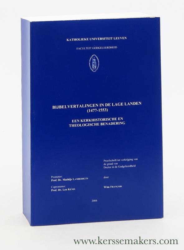 François, Wim - Bijbelvertalingen in de Lage Landen (1477-1553). Een kerkhistorische en theologische benadering. Proefschrift.