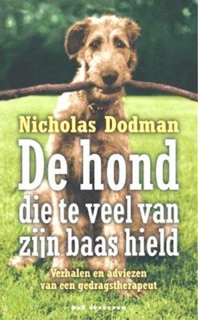 Dodman, N.H. - De hond die te veel van zijn baas hield / verhalen en adviezen van een gedragstherapeut