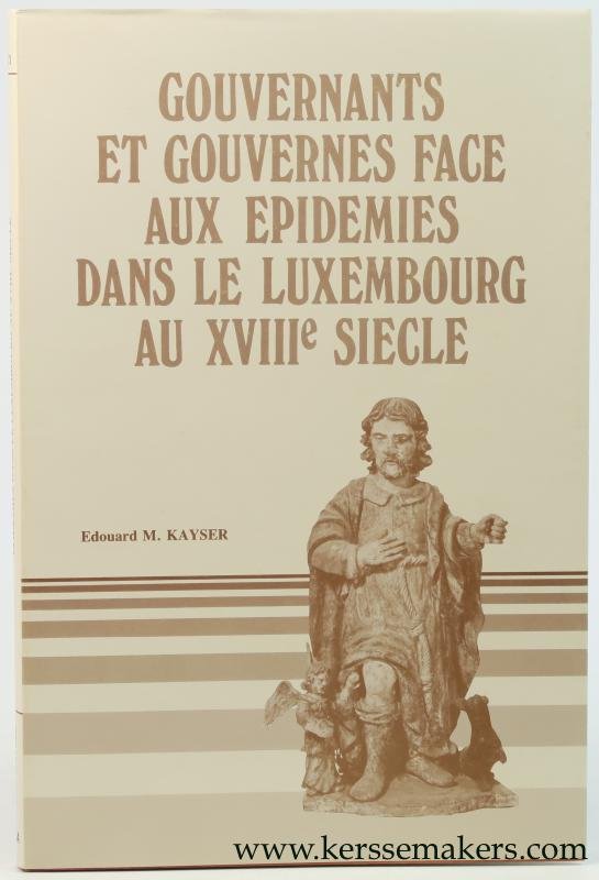 Kayser, M. - Gouvernants et gouvernes face aux epidemies dans le Luxembourg au XVIIIe siecle.