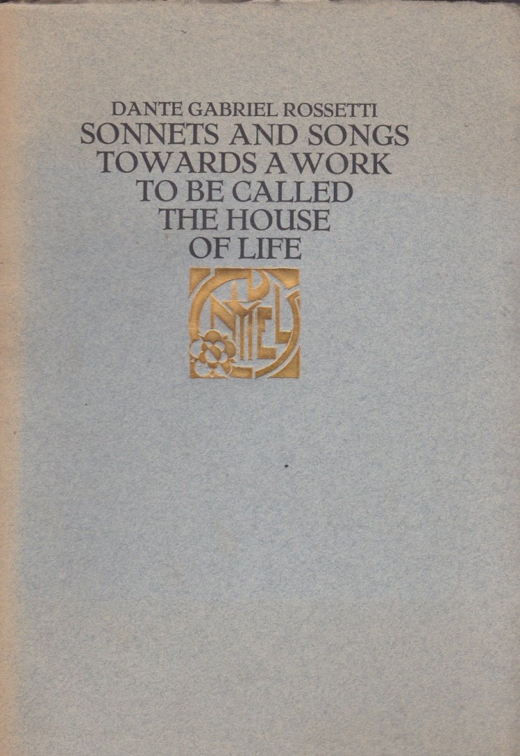 Rossetti,Dante Gabriel - Sonnets and songs towards a work to be called the house of life