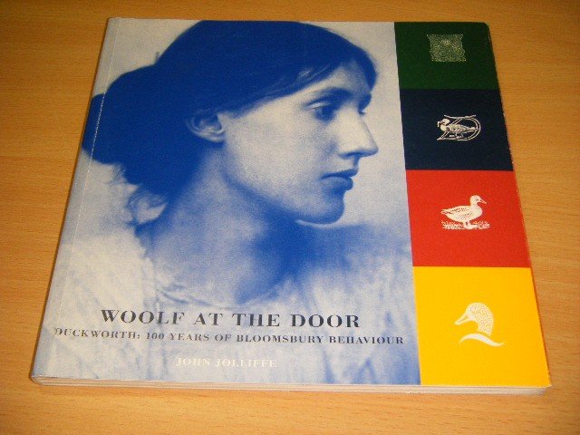 John Jolliffe - Woolf at the door Duckworth, 100 years of Bloomsbury behaviour